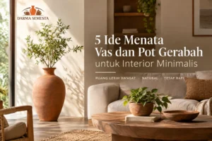 Menata vas dan pot gerabah untuk interior minimalis